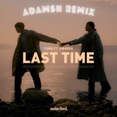 YUMA - Last Time (ft. Amadea)(AdamSH Remix)