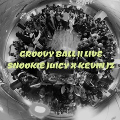 Groovy Ball 2 Live - Snookie Juicy x Kevin JZ