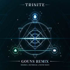 Sharks & Skybreak & Paper Skies - Trinite (Gouns Remix)