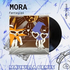 MORA - FANTASIAS (MAUKILLA REMIX)*FULL IN FREE DOWNLOAD*