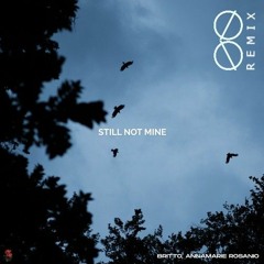 Britto, Annamarie Rosanio // Still Not Mine (MIRRØR Remix)