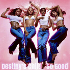 Destinys Child ~ So Good (j.cabb.ampiano.mix)