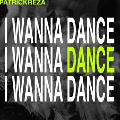 PatrickReza - I WANNA DANCE