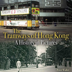 Read EBOOK 📁 The Tramways of Hong Kong: A history in pictures (Unique Archives) by