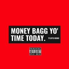 MONEY BAGG YO ''TIME TODAY'' TY.B713 REMIX