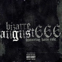 9. Bizarre & Kain Cole - August 666
