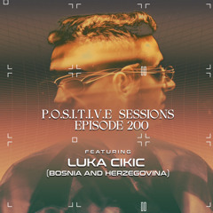 PS200 - AB+ presents P.O.S.I.T.I.V.E SESSIONS - EPISODE.200 - Special Guest : "LUKA CIKIC"