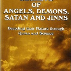 Open PDF SECRETS OF ANGELS, DEMONS, SATAN, AND JINNS - Decoding their Nature through Quran and Scien