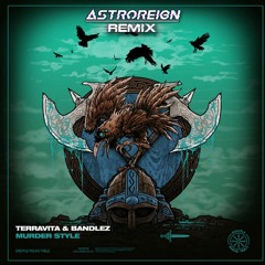 Terravita & Bandlez - Murder Style [Astroreign Remix]