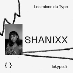 Les mixes du Type #06 — Shanixx