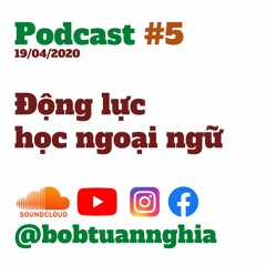 Podcast #5 | Động lực học ngoại ngữ | Bob Tuan Nghia