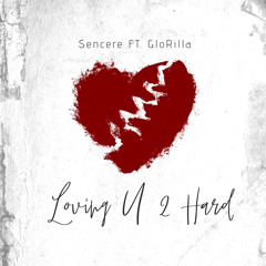Sencere ft GloRilla - Loving U 2 Hard