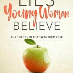 Read Lies Young Women Believe: And the Truth that Sets Them Free By  Nancy DeMoss Wolgemuth (Au
