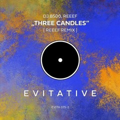 DJ B500, REEEF - Three Candles (REEEF Remix) [EVITA075-2]