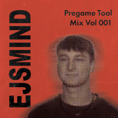 EJSMIND - Pregame Tool Mix Vol. 001