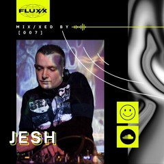 FLUX/X presents MIX/XED BY: 007 - Jesh