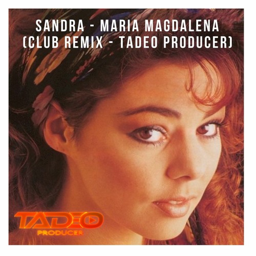 Stream Sandra - Maria Magdalena - (Club Remix - Tadeo Producer) #FORSALE by  TadeoProducerOficial® | Listen online for free on SoundCloud