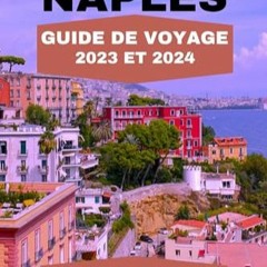 Télécharger eBook GUIDE DE VOYAGE NAPLES 2023 ET 2024: Guide ultime pour explorer la belle ville d
