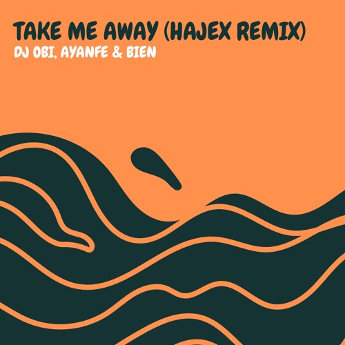 Stream DJ Obi, Ayanfe & Bien Take Me Away (Harjex Remix) by Harjex