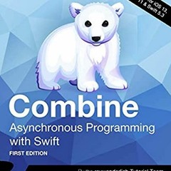 View KINDLE PDF EBOOK EPUB Combine: Asynchronous Programming with Swift (First Edition) by  raywende