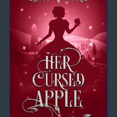[PDF] ⚡ Her Cursed Apple (Regency Magic Faerie Tales Book 4) Full Pdf