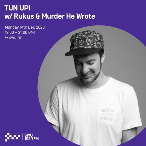TUN UP! w/ Rukus & Murder He Wrote - 14th DEC 2020