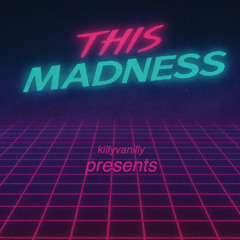 THIS MADNESS