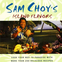 [Free] EPUB 📰 Sam Choy's Island Flavors by  Sam Choy,U`i Goldsberry,Steven Goldsberr