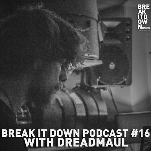 Break it Down Podcast #16 with dreadmaul