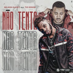 Nelson Kleiizy - Não Tenta (Feat. Tio Edson)