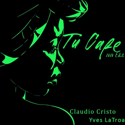 Claudio Cristo & Yves LaTroa -- Tu Cafe(2020 Edit)
