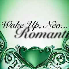 Wake Up, Neo... Romanticism