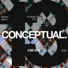 CRUDO Podcast Series #13 - CONCEPTUAL