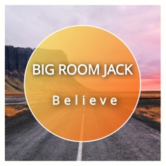Big Room Jack - Believe.mp3