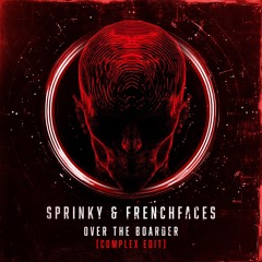 FrenchFaces & Sprinky - Over The Boarder (Complex Edit)[FREE DOWNLOAD]