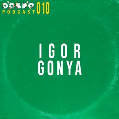 ДОБРО Podcast 010 - Igor Gonya
