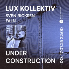 Under Construction Radioshow w/ FALN from LUX Kollektiv | 17.07.25