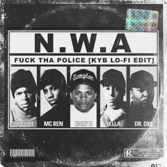 N.W.A - Fuck Tha Police [KYB Lo - Fi Edit]