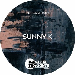 Parallel Thoughts Podcast 001 - Sunny K