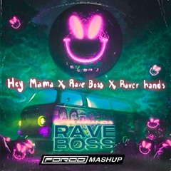 Hey mama X Raver hands X Rave Boss (FORDD MASHUP) fn