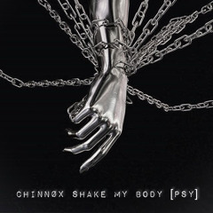 CHINNØX - SHAKE MY BODY [PSY]
