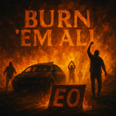 EO - Burn 'Em All