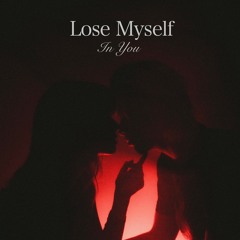 lose myself in you