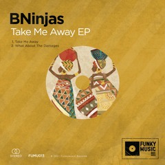 Premiere: Take Me Away - BNinjas [Funkymusic Records]