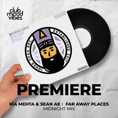 PREMIERE: Rïa Mehta & Sean Ae ─ Far Away Places (Midnight Mix) [Inner Shah]