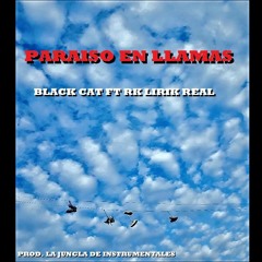 BLACK CAT - PARAÍSO EN LLAMAS FT RK LIRIK REAL