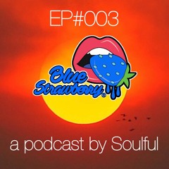 Blue Strawberry Radio EP#003 - A Podcast By Soulful