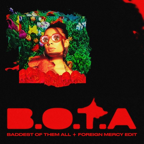 B.O.T.A. (Baddest Of Them All) [FOREIGN MERCY EDIT]