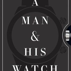 READ⚡️DOWNLOAD❤️ A Man & His Watch Iconic Watches and Stories from the Men Who Wore Them