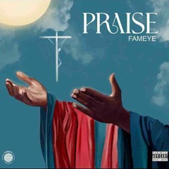 Fameye-Praise